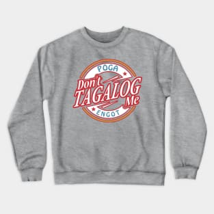 Don't Tagalog Me Crewneck Sweatshirt